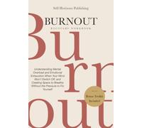 Burnout Recovery Workbook: Understanding Mental Overload and Emotional Exhaustion When Your Mind Won’t Switch Off, and Creating Space to Breathe Without the Pressure to Fix Yourself