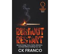 BURNOUT RESTART: Recover Energy, Focus, Clarity, Motivation, and Reset Without Quitting Your Job