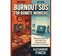 BURNOUT SOS FOR REMOTE WORKERS: 7 Boundary Blueprints to Reclaim Time, Energy & Sanity Before the 30-Day Mark