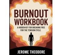 Burnout Workbook: A hidden key for breaking free from the tension cycle