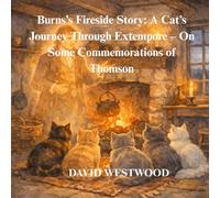Burns’s Fireside Story: A Cat’s Journey Through Extempore - On Some Commemorations of Thomson