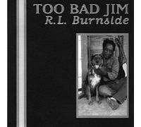 Burnside, R.L. - Too Bad Jim