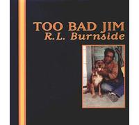 R.L. Burnside Too Bad Jim (Vinyl LP) 12" Album