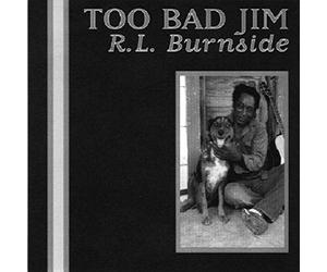 Burnside, R.L. - Too Bad Jim