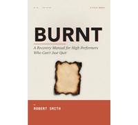 Burnt: A Recovery Manual for High Performers Who Can't Just Quit
