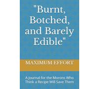 "Burnt, Botched, and Barely Edible": A Journal for the Morons Who Think a Recipe Will Save Them