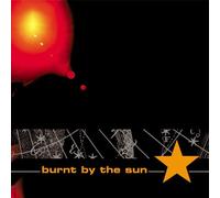 BURNT BY THE SUN - BURNT BY THE SUN