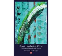 Burnt Eucalyptus Wood: On Origins, Language and Identity