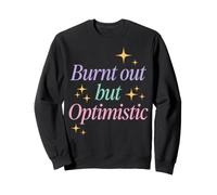 Burnt out But Optimistic Funny Sarcastic Saying Felpa