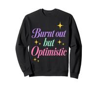 Burnt out But Optimistic Funny Sarcastic Saying Felpa