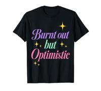 Burnt out But Optimistic Funny Sarcastic Saying Maglietta