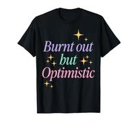 Burnt out But Optimistic Funny Sarcastic Saying Maglietta