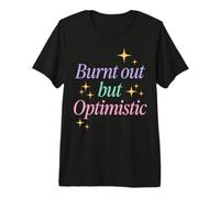 Burnt out But Optimistic Funny Sarcastic Saying Maglietta Premium