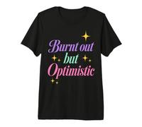 Burnt out But Optimistic Funny Sarcastic Saying Maglietta Premium