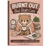 Burnt Out But Still Cute: A Cozy Coloring Book for Tired Humans