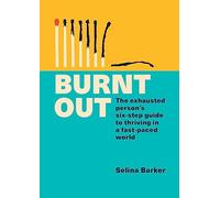 Burnt Out: The Exhausted Person's Six-Step Guide to Thriving in a Fast-Paced World