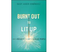 Burned Out to Lit Up: How to Reignite the Joy of Leading People