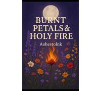 Burnt Petals and Holy fire