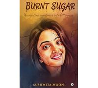 Burnt Sugar: Navigating Sweetness into Bitterness