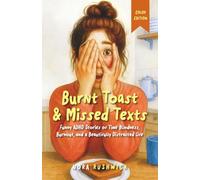 Burnt Toast & Missed Texts: Color Edition: Funny ADHD Stories of Time Blindness, Burnout, and a Beautifully Distracted Life