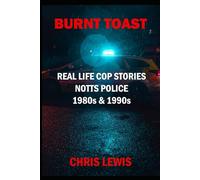 BURNT TOAST: REAL LIFE COP STORIES from NOTTS POLICE 1980s & 1990s