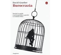 Burocrazia. Perché le regole ci perseguitano e perché ci rendono felici
