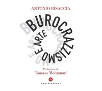 BUROCRAZISMO E ARTE - ANTONIO BISACCIA - 2020