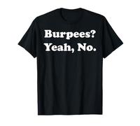 Burpees? Yeah, No. Fitness Humor Gym Funny Saying Maglietta