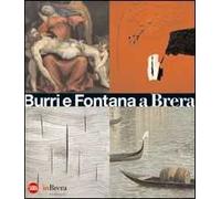 Burri, Fontana e la Pinacoteca di Brera. Materia e spazio. Ediz. illustrata