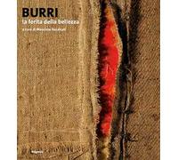 Burri. La ferita della bellezza. Ediz. a colori