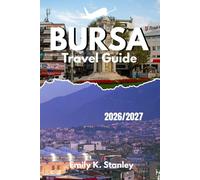 BURSA TRAVEL GUIDE 2026 /2027: Explore Turkey with Clear Maps Simple Itineraries, Local Advice, Budget Tips and Family Ideas