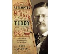 Burt Solomon The Attempted Murder of Teddy Roosevelt (Tascabile)
