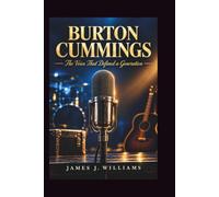 Burton Cummings: The Voice That Defined a Generation