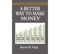 Burton H Pugh A Better Way to Make Money (Tascabile)