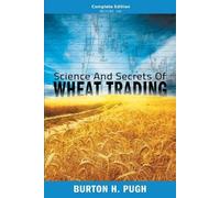 Burton H Pugh Science and Secrets of Wheat Trading (Tascabile)