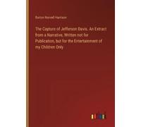 Burton Norvell The Capture of Jefferson Davis. An Extract from a Na (Tascabile)