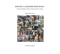 BURUNDI : LA DIASPORA BURUNDAISE: Du Monde, de Belgique et d’ailleurs - Histoire, trajectoires et ancrage.
