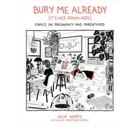 Bury Me, Already It's Nice Down Here: Comics on Pregnancy and Parenthood