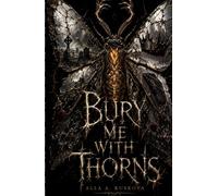 Bury Me With Thorns: A Dark Gothic Fantasy Romance