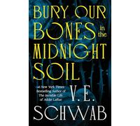V E Schwab Bury Our Bones in the Midnight Soil (Copertina rigida)