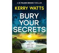 Bury Your Secrets: The first in a BRAND NEW gripping and unputdownable Scottish crime thriller series!