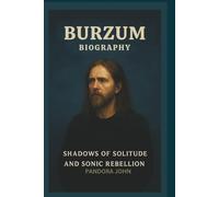 BURZUM BIOGRAPHY: Shadows of Solitude and Sonic Rebellion