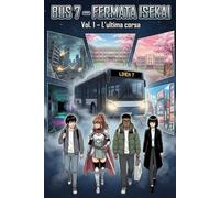 Bus 7 - Fermata Isekai: Vol. 1 - L’ultima corsa
