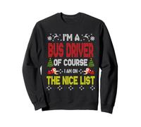 Bus Driver of Course On The Nice List Ugly Christmas Sweater Felpa