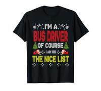 Bus Driver of Course On The Nice List Ugly Christmas Sweater Maglietta
