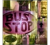 Bus Stop - Little Faster