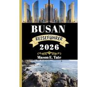 BUSAN REISEFÜHRER 2026: Ihr Reisebegleiter zum Erkunden und Genießen der Attraktionen dieses Reiseziels, das man unbedingt besuchen muss.