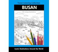 Busan Travel Coloring Book: Iconic Landmarks, Beaches & Coastal City Life: Relaxing Travel Coloring Book for Kids and Adults | Travel Coloring Collection