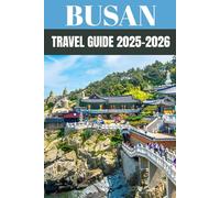 Busan Travel Guide 2025-2026: Insider Secrets to Exploring South Korea’s Coastal Gem