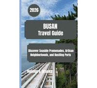 BUSAN Travel Guide 2026: Discover Seaside Promenades, Artisan Neighborhoods, and Bustling Ports